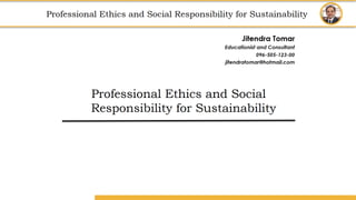 Amity School of Business
Professional Ethics
and
Social Responsibility for Sustainability
Professional Ethics and Social Responsibility for Sustainability