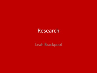 Research
Leah Brackpool
 