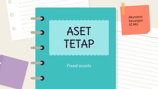 Fixed assets
ASET
TETAP
 