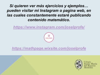 Si quieren ver más ejercicios y ejemplos…
pueden visitar mi Instagram o pagina web, en
las cuales constantemente estaré publicando
contenido matemático.
https://www.instagram.com/joselprofe/
https://mathpage.wixsite.com/joselprofe
 