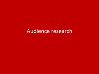 Audience research
 