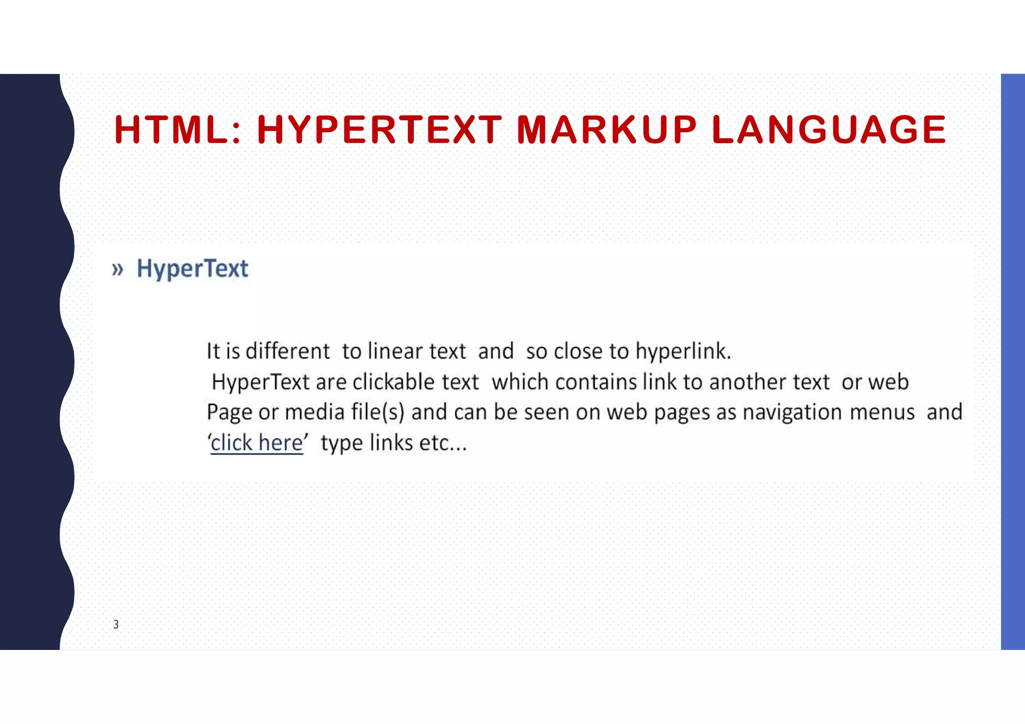 3
HTML: HYPERTEXT MARKUP LANGUAGE
 