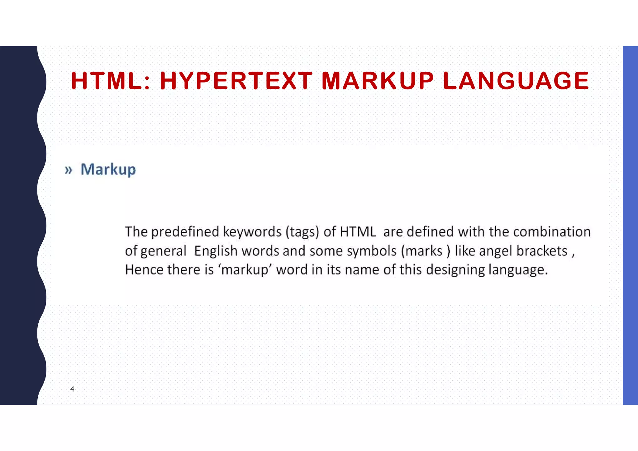 4
HTML: HYPERTEXT MARKUP LANGUAGE
 