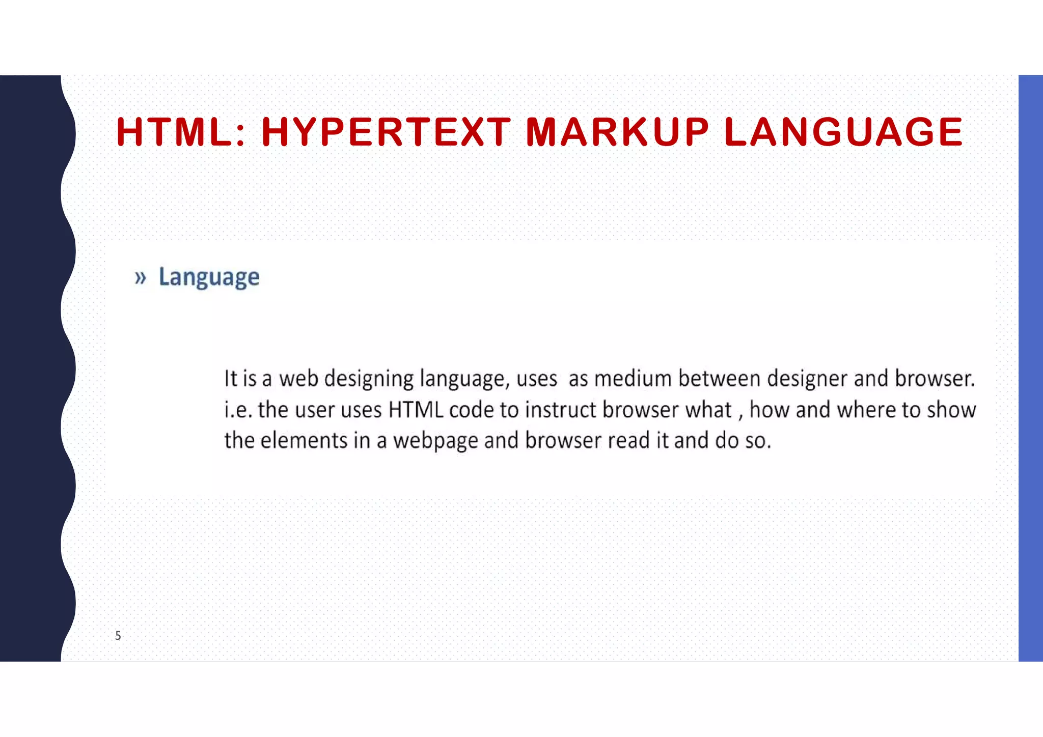 5
HTML: HYPERTEXT MARKUP LANGUAGE
 