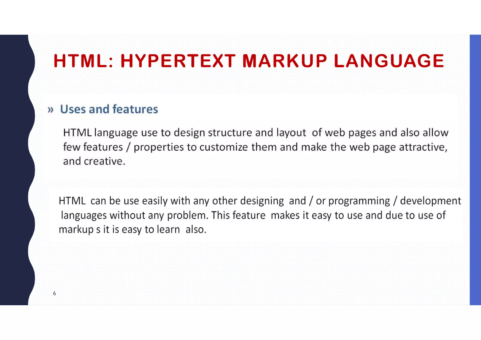 6
HTML: HYPERTEXT MARKUP LANGUAGE
 