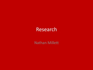 Research
Nathan Millett
 