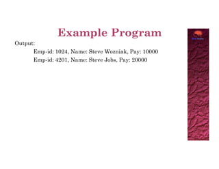 Output:
Emp-id: 1024, Name: Steve Wozniak, Pay: 10000
Emp-id: 4201, Name: Steve Jobs, Pay: 20000
 