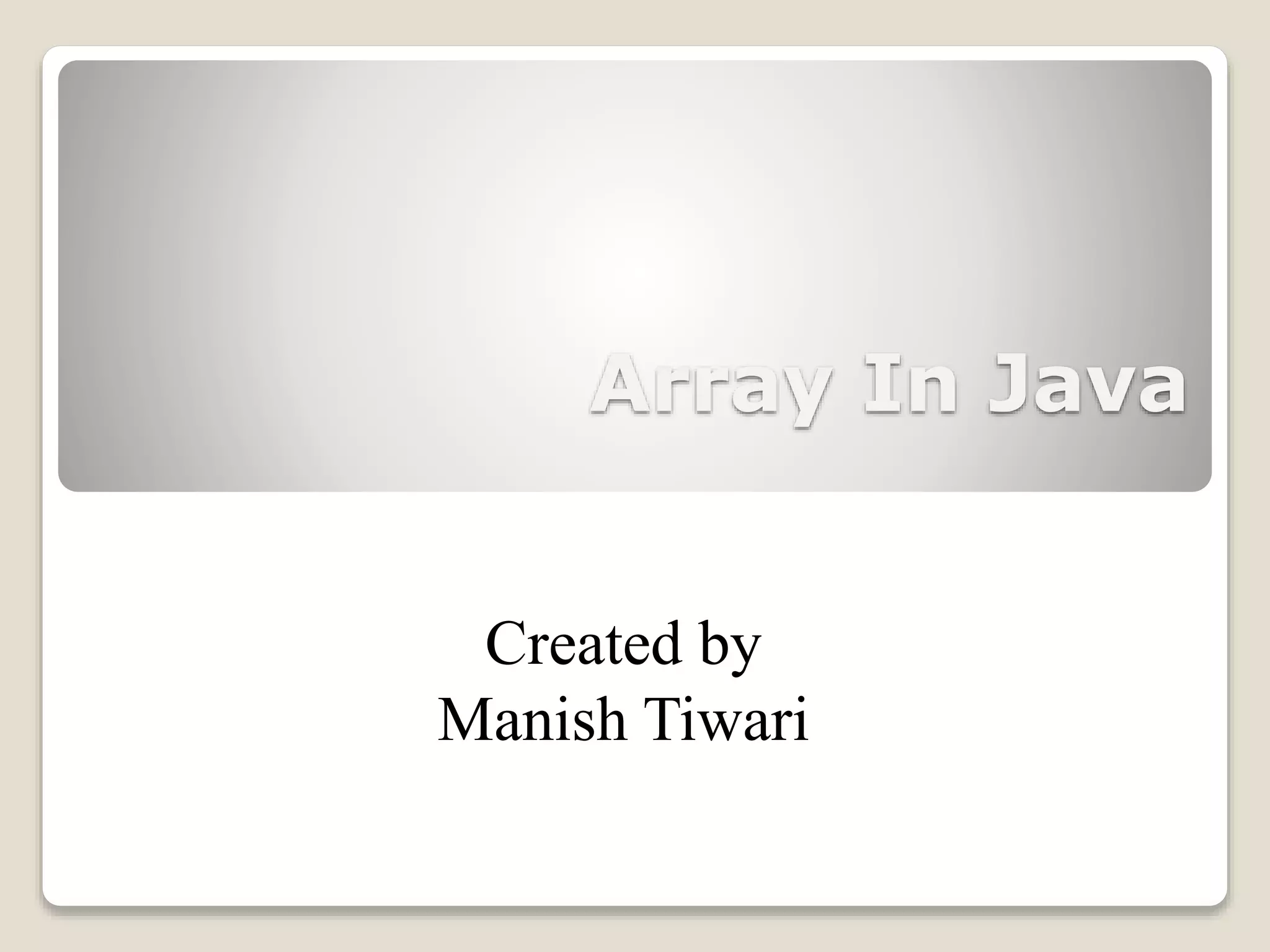 Array In Java Created by Manish Tiwari 