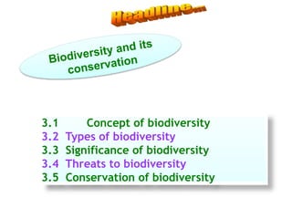 3.1 Concept of biodiversity
3.2 Types of biodiversity
3.3 Significance of biodiversity
3.4 Threats to biodiversity
3.5 Conservation of biodiversity
 