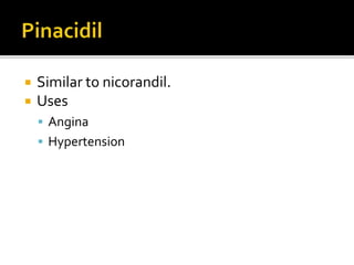  Similar to nicorandil.
 Uses
 Angina
 Hypertension
 