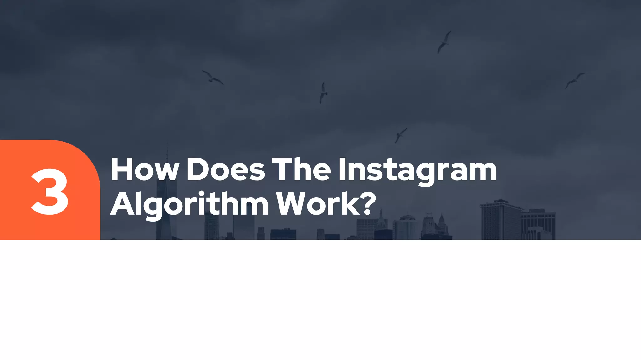 How Does The Instagram
Algorithm Work?
3