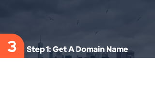 Step 1: Get A Domain Name
3
 