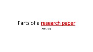 Parts of a research paper
Ar.M.Tariq
 
