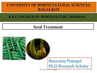 K R C COLLEGE OF HORTICULTURE,ARABHAVI
Seed Treatment
Basavaraj Panjagal
Ph.D Research Scholar
1
Basavaraj Panjagal
 