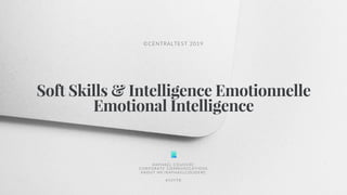 Soft Skills & Intelligence Emotionnelle
Emotional Intelligence
RAP HAËL COUDERC
CORP ORATE COMMUN ICAT IONS
AB OU T .M E/R AP H AE L C OU D E R C
#10YTR
©CENTRALTEST 2019
 