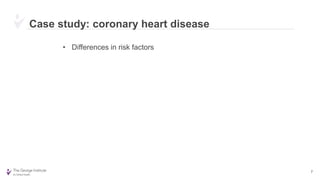 Case study: coronary heart disease
• Differences in risk factors
7
 