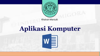 MANAJEMEN RIFQI HAMMAD, M.Kom
Aplikasi Komputer
Khairan Marzuki
 