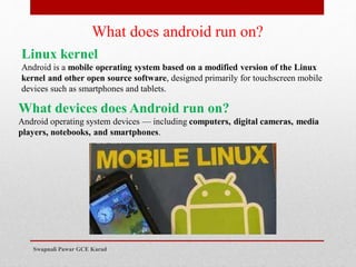 Android is a mobile operating system based on a modified version