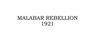 MALABAR REBELLION
1921
 