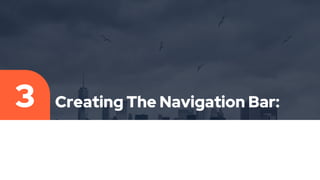 Creating The Navigation Bar:
3
 