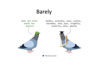 Vocabulary: ONLY, JUST, BARELY, MERELY 