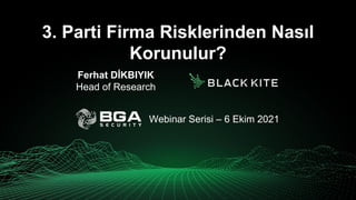 3. Parti Firma Risklerinden Nasıl
Korunulur?
Ferhat DİKBIYIK
Head of Research
Webinar Serisi – 6 Ekim 2021
 