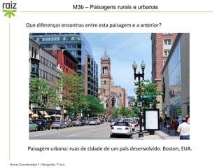 Novas Coordenadas 7 / Geografia, 7º ano
M3b – Paisagens rurais e urbanas
Que diferenças encontras entre esta paisagem e a anterior?
Paisagem urbana: ruas de cidade de um país desenvolvido. Boston, EUA.
 