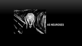AS NEUROSES
 