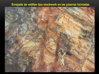 Enrejado de vetillas tipo stockwork en las pizarras lixiviadas
 