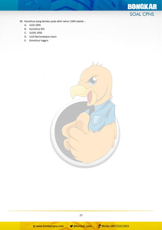 27
30. Konstitusi yang berlaku pada akhir tahun 1949 adalah …
A. UUD 1945
B. Konstitusi RIS
C. UUDS 1950
D. UUD Berlandaskan Islam
E. Konstitusi Inggris
 