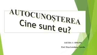 LECȚIA 1 - ONLINE
Prof. Tîrșa Loredana - Aurelia
 