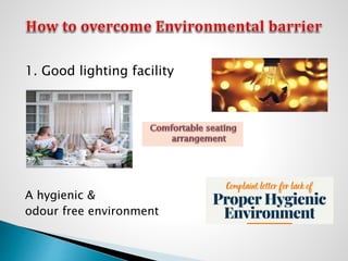 1. Good lighting facility
A hygienic &
odour free environment
 