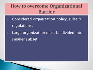 1. Considered organization policy, rules &
regulations.
2. Large organization must be divided into
smaller subset.
 