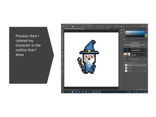 Process: then I
colored my
character in the
outline that I
drew
 