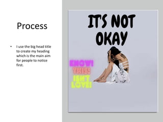Process
• I use the big head title
to create my heading
which is the main aim
for people to notice
first.
 