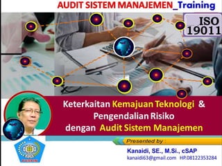Training
Keterkaitan Kemajuan Teknologi &
Pengendalian Risiko
dengan Audit Sistem Manajemen
 