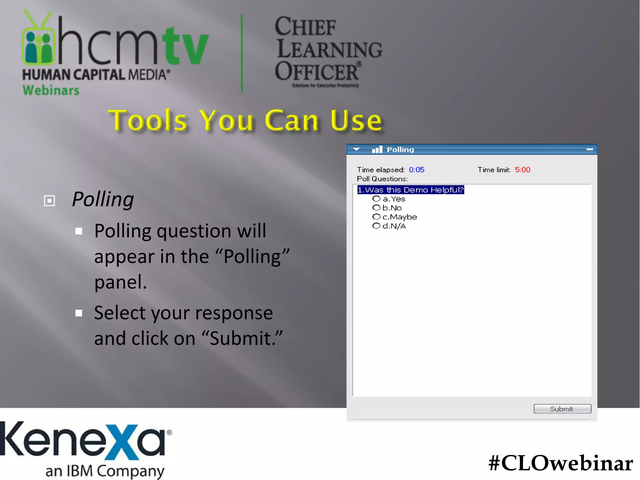 Polling
  Polling question will 
  appear in the “Polling”
  panel. 
  Select your response 
  and click on “Submit.”




                            #CLOwebinar
 