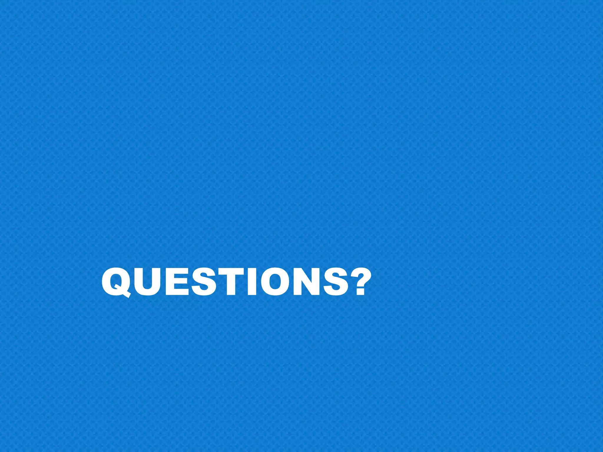 QUESTIONS?
 