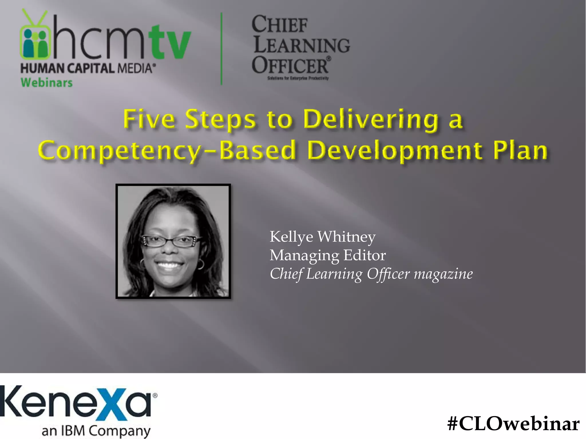 Kellye Whitney
Managing Editor
Chief Learning Officer magazine




                          #CLOwebinar
 