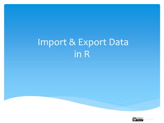 Import & Export Data
in R
Rupak Roy
 