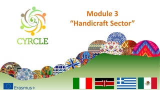 Module 3
“Handicraft Sector”
 