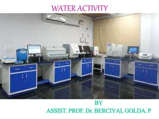 WATER ACTIVITY
BY
ASSIST. PROF. Dr. BERCIYAL GOLDA. P
 