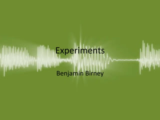 Experiments
Benjamin Birney
 
