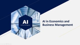 AI
Artificial Intelligence
AI in Economics and
Business Management
 