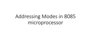 Addressing Modes in 8085
microprocessor
 