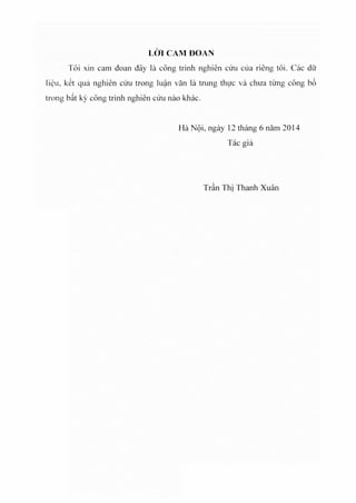 LỜI CAM ĐOAN
Tôi xin cam đoan đây là công trình nghiên cứu của riêng tôi. Các dừ
liệu, kết qua nghiên cứu trong luận văn l...
