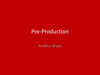 Pre-Production
Andina Bispo
 