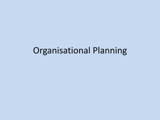 Organisational Planning
 