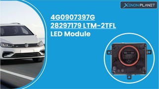 4G0907397G
28297179 LTM-2TFL
LED Module
 