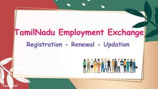 TamilNadu Employment Exchange
Registration - Renewal - Updation
 